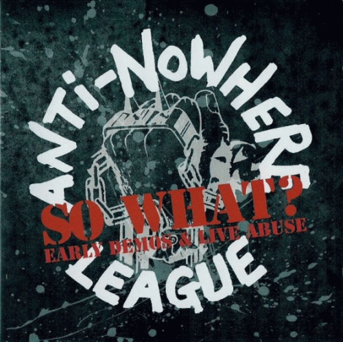 Anti-Nowhere League : So What? (Early Demos & Live Abuse)